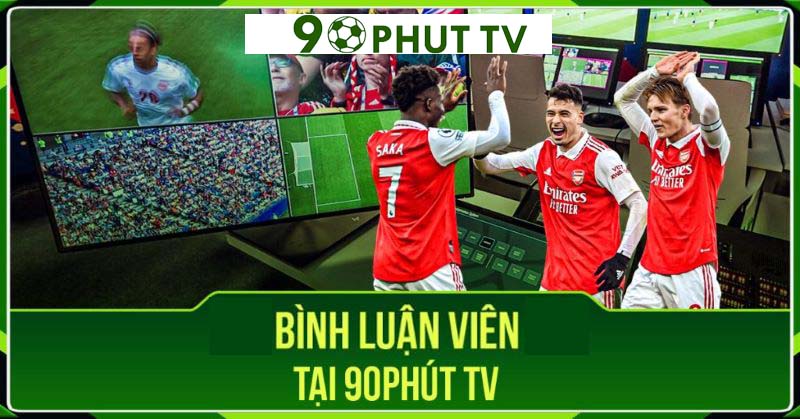 Bình luận viên bóng đá chuyên nghiệp tại 90phut tv